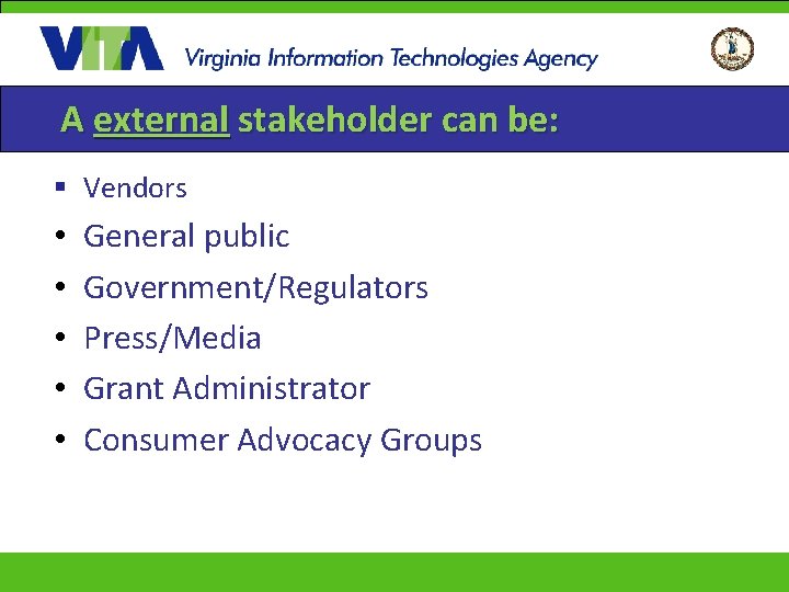 A external stakeholder can be: § Vendors • • • General public Government/Regulators Press/Media