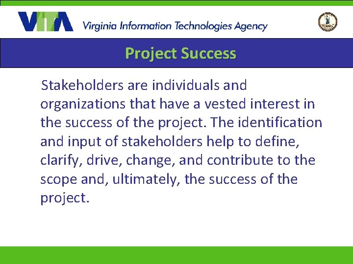 Project Success Stakeholders are individuals and organizations that have a vested interest in the