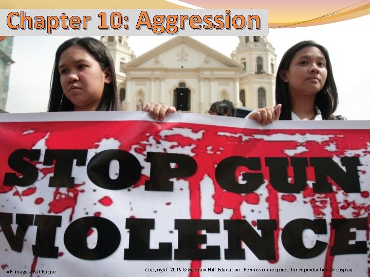 Chapter 10: Aggression AP Images/Pat Roque Copyright 2016 © Mc. Graw-Hill Education. Permission required