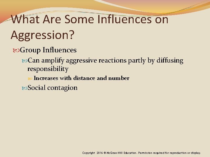 What Are Some Influences on Aggression? Group Influences Can amplify aggressive reactions partly by