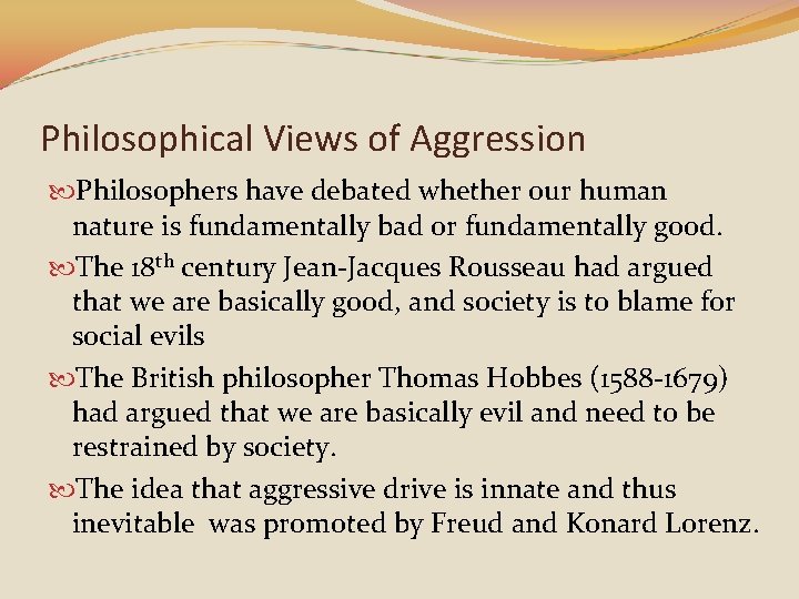 Philosophical Views of Aggression Philosophers have debated whether our human nature is fundamentally bad