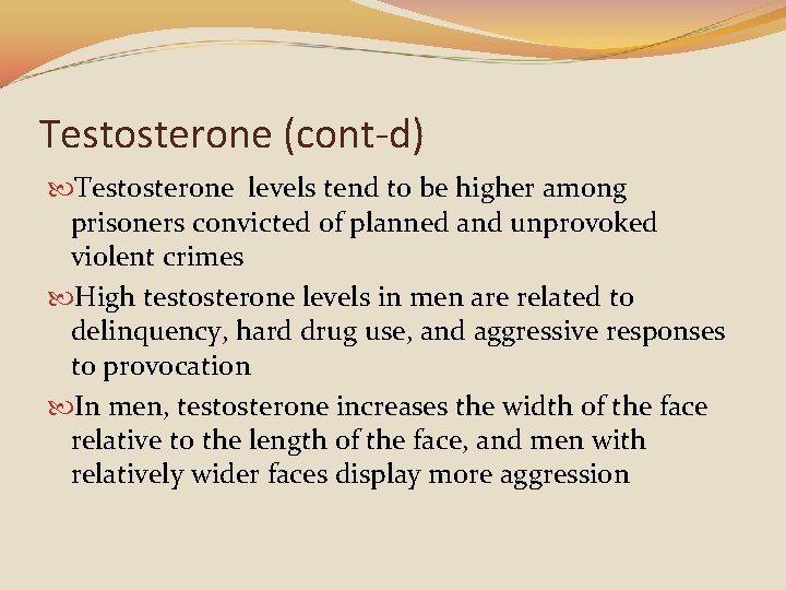 Testosterone (cont-d) Testosterone levels tend to be higher among prisoners convicted of planned and