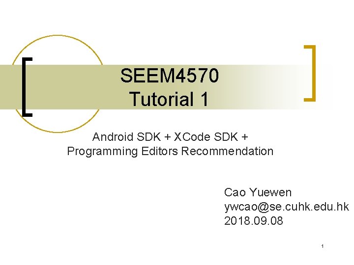 SEEM 4570 Tutorial 1 Android SDK + XCode SDK + Programming Editors Recommendation Cao