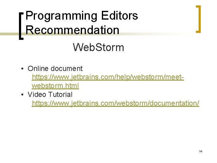 Programming Editors Recommendation Web. Storm • Online document https: //www. jetbrains. com/help/webstorm/meetwebstorm. html •