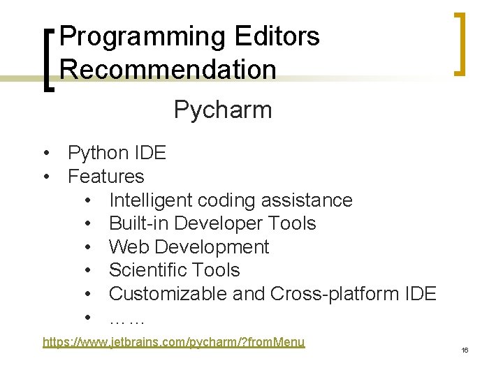 Programming Editors Recommendation Pycharm • Python IDE • Features • Intelligent coding assistance •