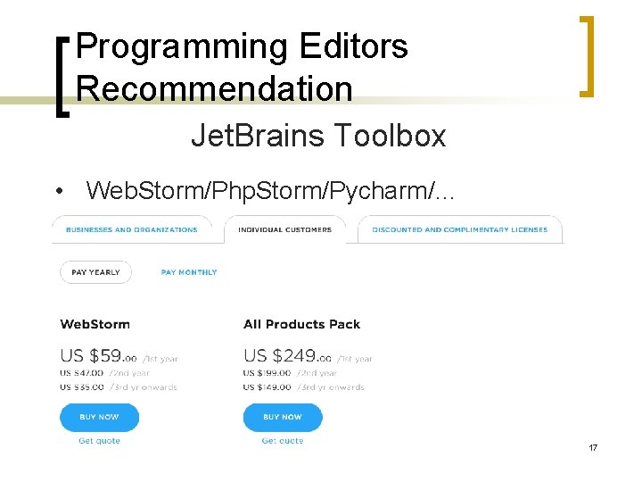 Programming Editors Recommendation Jet. Brains Toolbox • Web. Storm/Php. Storm/Pycharm/… 17 