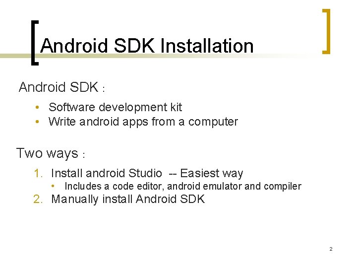 Android SDK Installation Android SDK : • Software development kit • Write android apps