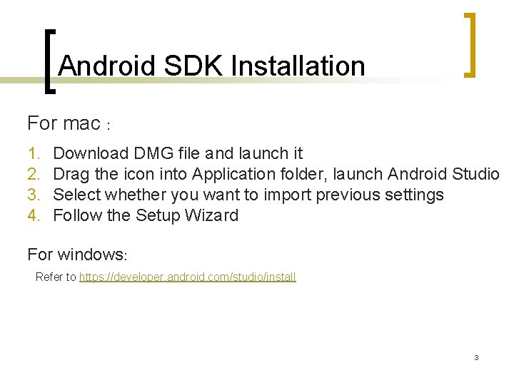 Android SDK Installation For mac : 1. 2. 3. 4. Download DMG file and