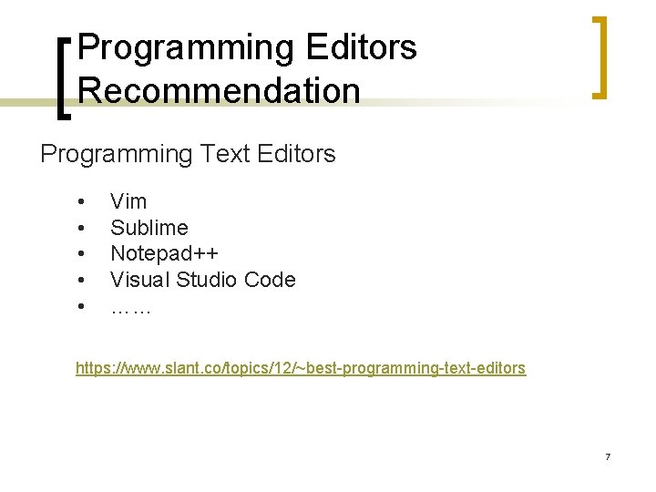 Programming Editors Recommendation Programming Text Editors • • • Vim Sublime Notepad++ Visual Studio