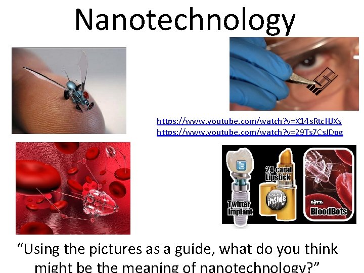 Nanotechnology https: //www. youtube. com/watch? v=X 14 s. Rtc. HJXs https: //www. youtube. com/watch? Nanotechnology https: //www. youtube. com/watch? v=X 14 s. Rtc. HJXs https: //www. youtube. com/watch?