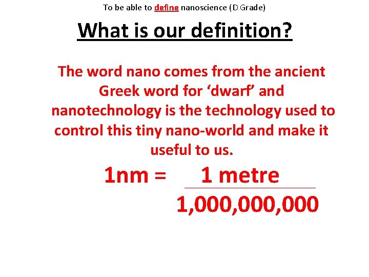 To be able to define nanoscience (D Grade) What is our definition? The word To be able to define nanoscience (D Grade) What is our definition? The word