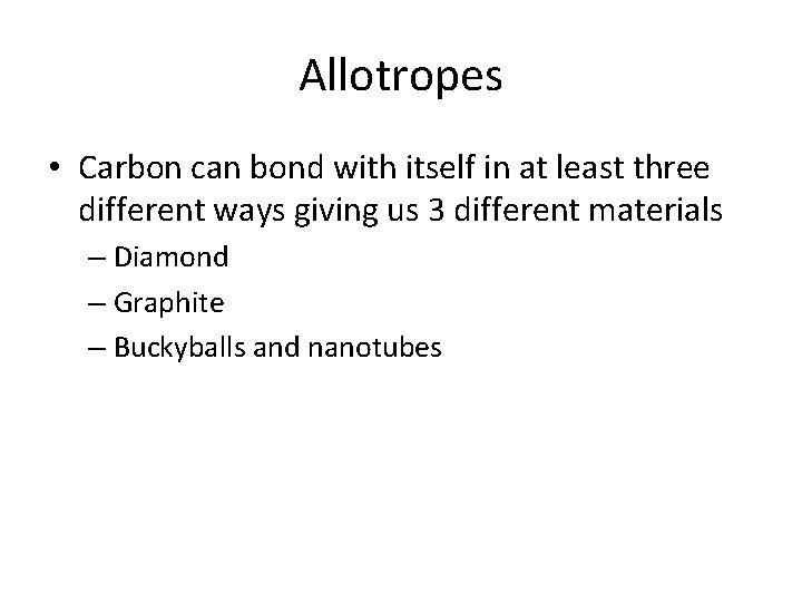 Allotropes • Carbon can bond with itself in at least three different ways giving Allotropes • Carbon can bond with itself in at least three different ways giving