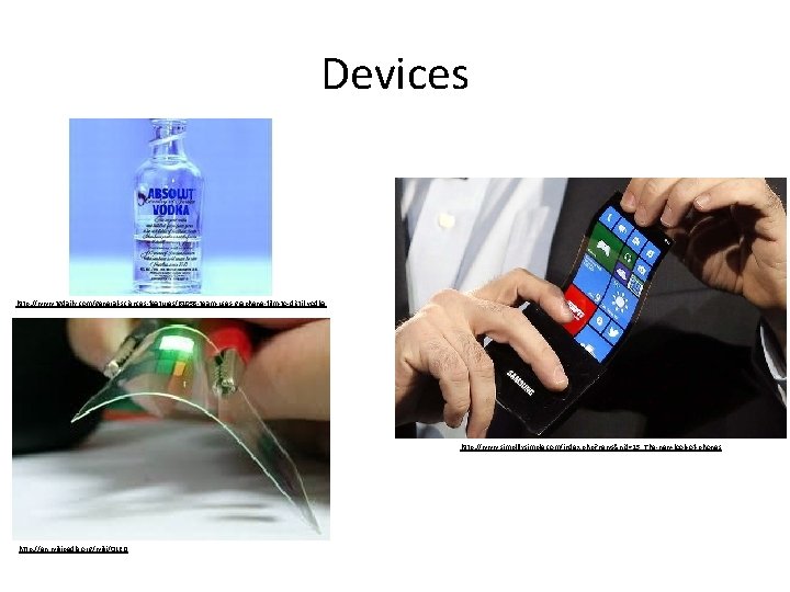Devices http: //www. tgdaily. com/general-sciences-features/61058 -team-uses-graphene-film-to-distil-vodka http: //www. simplifysimple. com/index. php? news&nid=15_The-new-look-of-phones http: //en. Devices http: //www. tgdaily. com/general-sciences-features/61058 -team-uses-graphene-film-to-distil-vodka http: //www. simplifysimple. com/index. php? news&nid=15_The-new-look-of-phones http: //en.