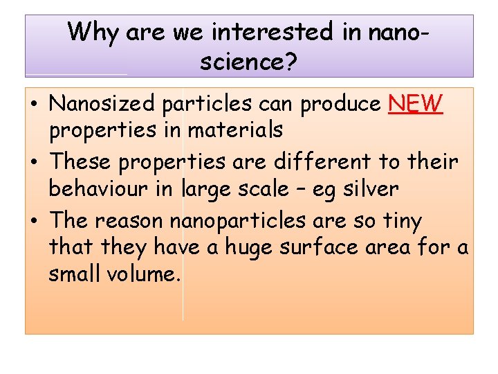 Why are we interested in nanoscience? • Nanosized particles can produce NEW properties in Why are we interested in nanoscience? • Nanosized particles can produce NEW properties in