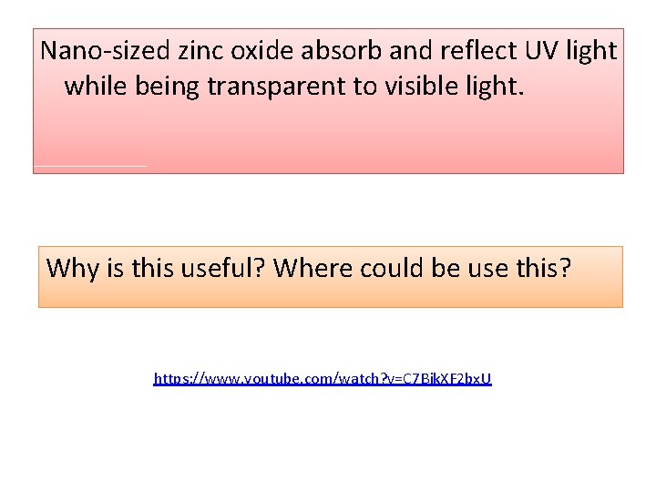 Nano-sized zinc oxide absorb and reflect UV light while being transparent to visible light. Nano-sized zinc oxide absorb and reflect UV light while being transparent to visible light.