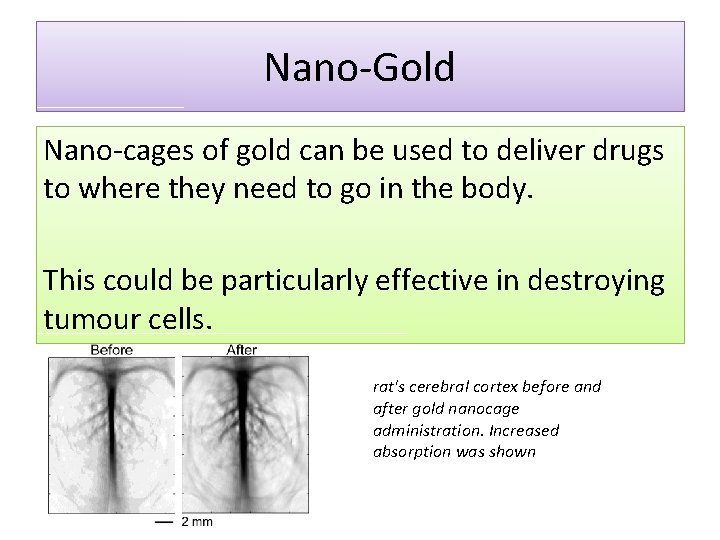 Nano-Gold Nano-cages of gold can be used to deliver drugs to where they need Nano-Gold Nano-cages of gold can be used to deliver drugs to where they need