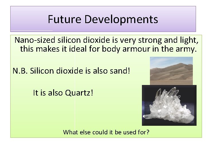 Future Developments Nano-sized silicon dioxide is very strong and light, this makes it ideal Future Developments Nano-sized silicon dioxide is very strong and light, this makes it ideal