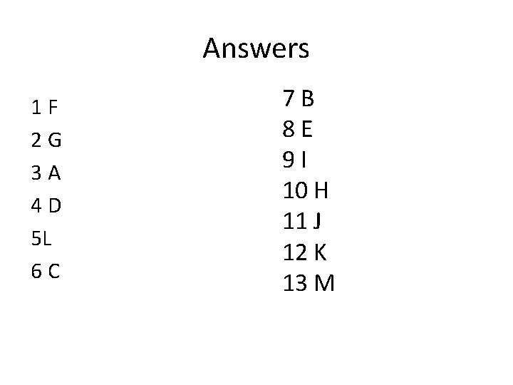 Answers 1 F 2 G 3 A 4 D 5 L 6 C 7 Answers 1 F 2 G 3 A 4 D 5 L 6 C 7