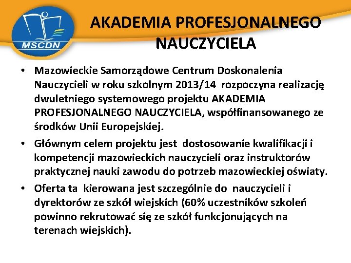 AKADEMIA PROFESJONALNEGO NAUCZYCIELA • Mazowieckie Samorządowe Centrum Doskonalenia Nauczycieli w roku szkolnym 2013/14 rozpoczyna