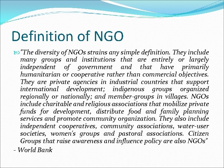 Definition of NGO "The diversity of NGOs strains any simple definition. They include many