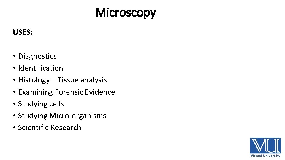 Microscopy USES: • Diagnostics • Identification • Histology – Tissue analysis • Examining Forensic