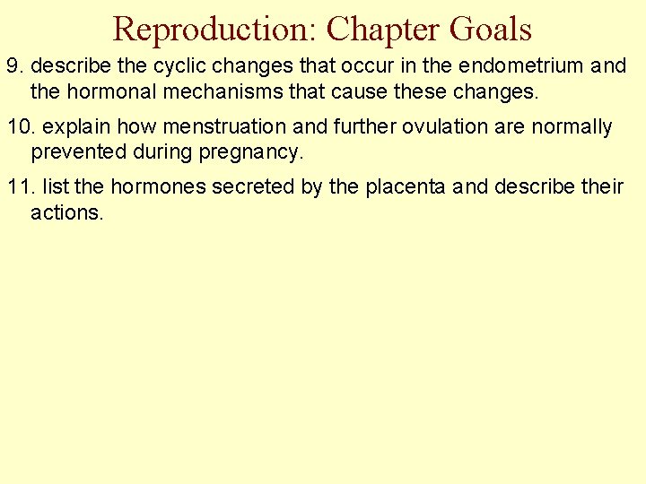Reproduction: Chapter Goals 9. describe the cyclic changes that occur in the endometrium and