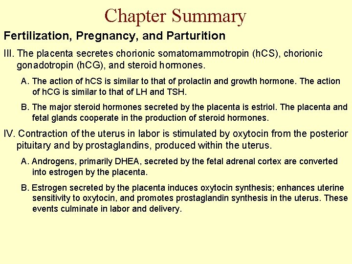 Chapter Summary Fertilization, Pregnancy, and Parturition III. The placenta secretes chorionic somatomammotropin (h. CS),