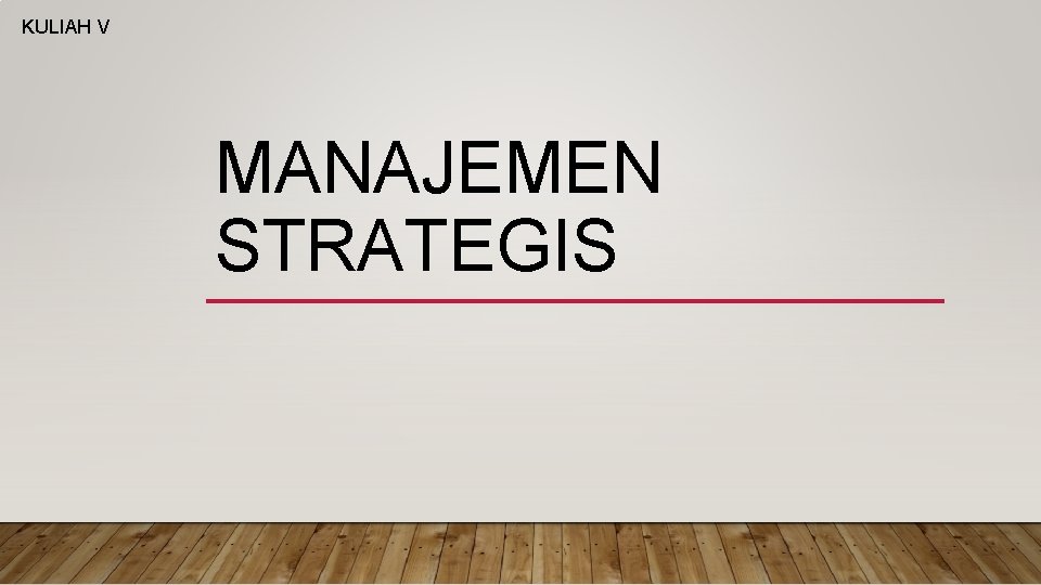 KULIAH V MANAJEMEN STRATEGIS 