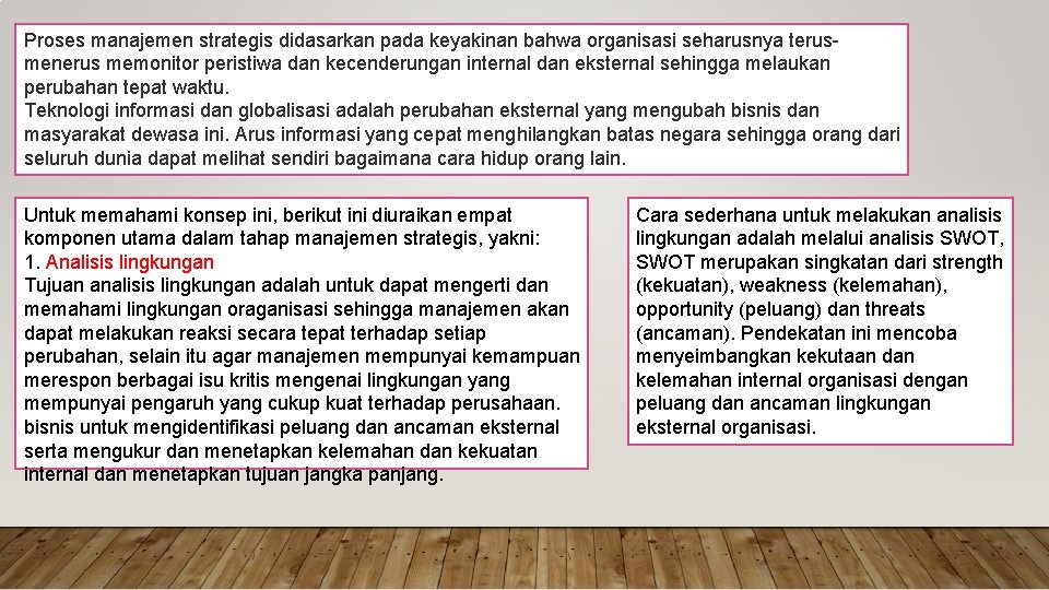 Proses manajemen strategis didasarkan pada keyakinan bahwa organisasi seharusnya terusmenerus memonitor peristiwa dan kecenderungan