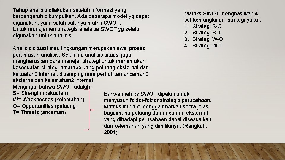 Tahap analisis dilakukan setelah informasi yang berpengaruh dikumpulkan. Ada beberapa model yg dapat digunakan,