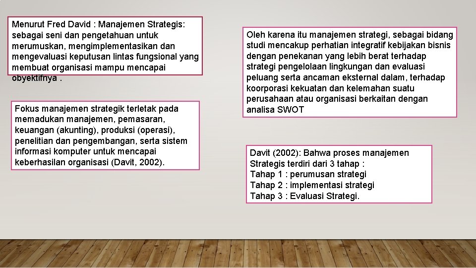 Menurut Fred David : Manajemen Strategis: sebagai seni dan pengetahuan untuk merumuskan, mengimplementasikan dan
