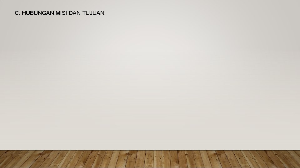 C. HUBUNGAN MISI DAN TUJUAN 