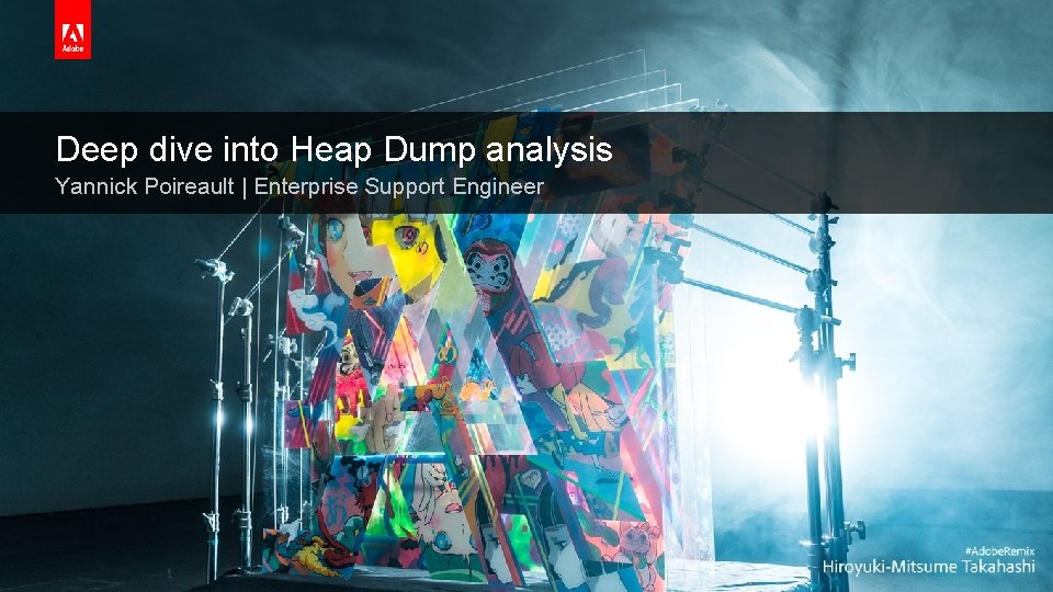 Deep dive into Heap Dump analysis Yannick Poireault | Enterprise Support Engineer © 2018