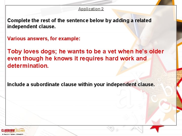 Application 2 Complete the rest of the sentence below by adding a related independent