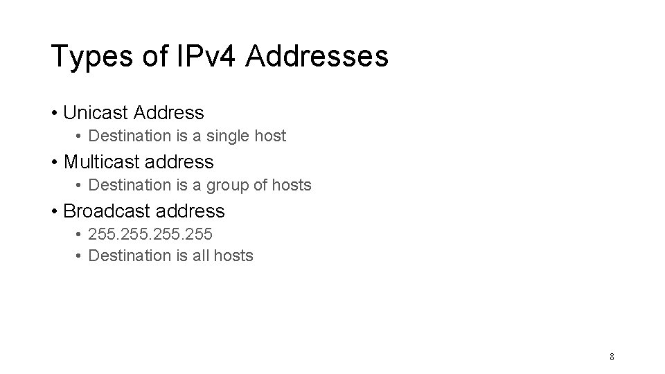 Types of IPv 4 Addresses • Unicast Address • Destination is a single host