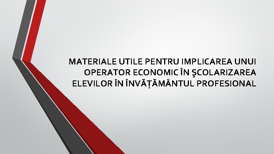 MATERIALE UTILE PENTRU IMPLICAREA UNUI OPERATOR ECONOMIC ÎN ŞCOLARIZAREA ELEVILOR ÎN ÎNVĂŢĂM NTUL PROFESIONAL