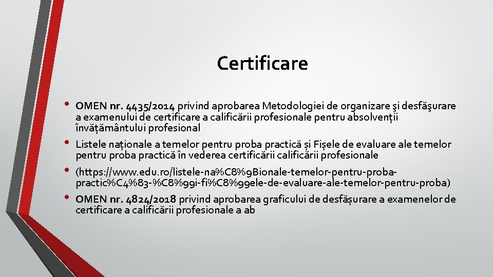 Certificare • • OMEN nr. 4435/2014 privind aprobarea Metodologiei de organizare şi desfăşurare a