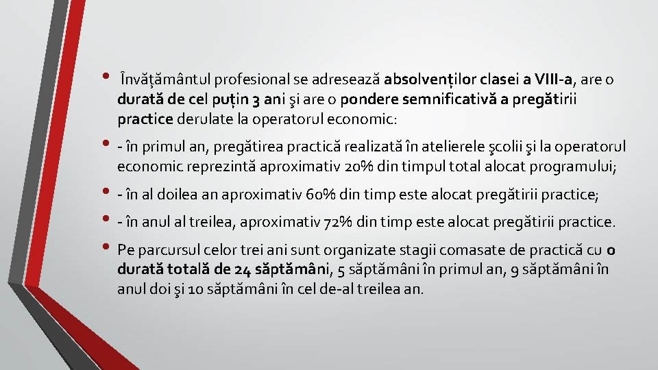  • Învățământul profesional se adresează absolvenților clasei a VIII-a, are o durată de