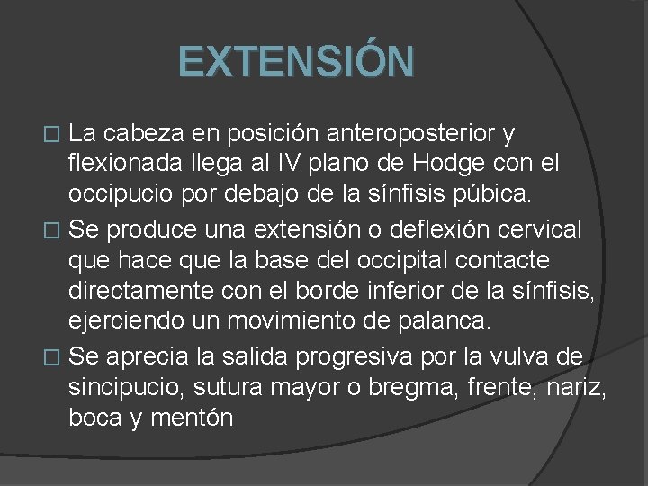 EXTENSIÓN La cabeza en posición anteroposterior y flexionada llega al IV plano de Hodge