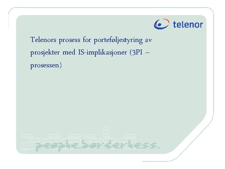 Telenors prosess for porteføljestyring av prosjekter med IS-implikasjoner (3 PI – prosessen) 