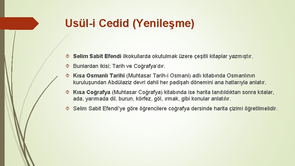 Usül-i Cedid (Yenileşme) Selim Sabit Efendi ilkokullarda okutulmak üzere çeşitli kitaplar yazmıştır. Bunlardan ikisi;