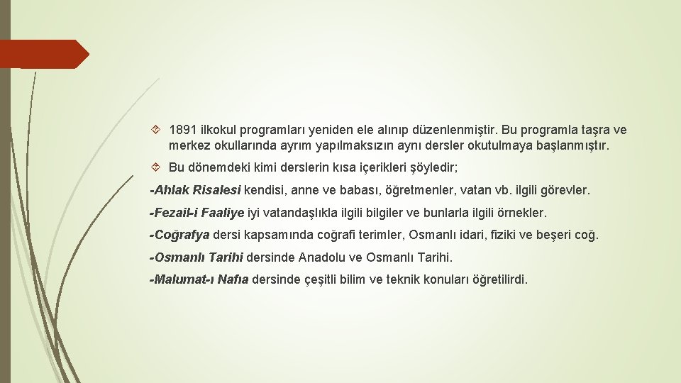  1891 ilkokul programları yeniden ele alınıp düzenlenmiştir. Bu programla taşra ve merkez okullarında