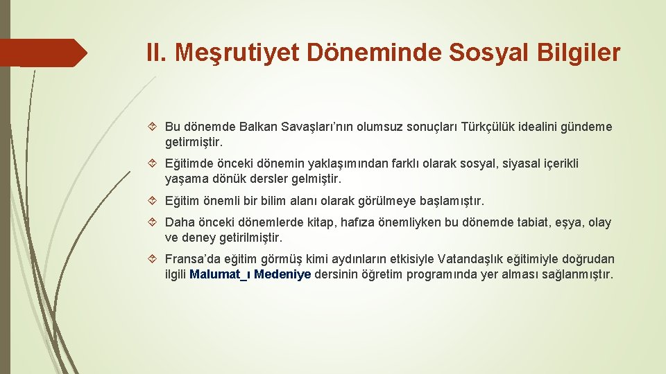 II. Meşrutiyet Döneminde Sosyal Bilgiler Bu dönemde Balkan Savaşları’nın olumsuz sonuçları Türkçülük idealini gündeme