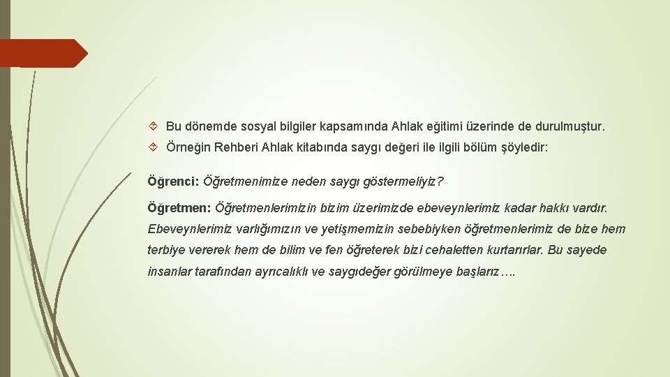  Bu dönemde sosyal bilgiler kapsamında Ahlak eğitimi üzerinde de durulmuştur. Örneğin Rehberi Ahlak