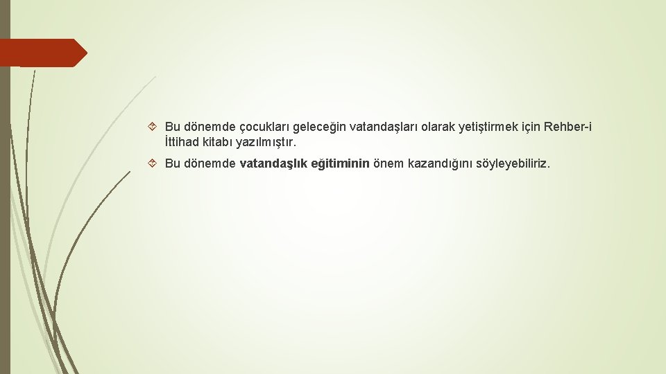  Bu dönemde çocukları geleceğin vatandaşları olarak yetiştirmek için Rehber-i İttihad kitabı yazılmıştır. Bu