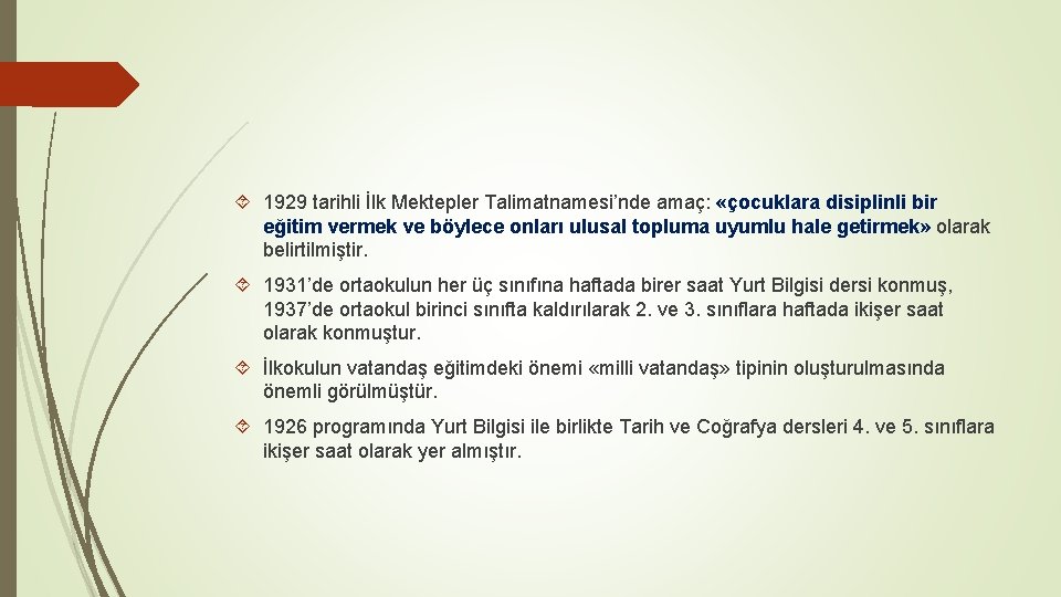  1929 tarihli İlk Mektepler Talimatnamesi’nde amaç: «çocuklara disiplinli bir eğitim vermek ve böylece