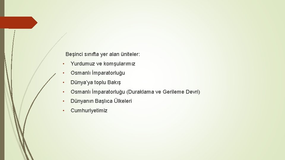 Beşinci sınıfta yer alan üniteler: • Yurdumuz ve komşularımız • Osmanlı İmparatorluğu • Dünya’ya