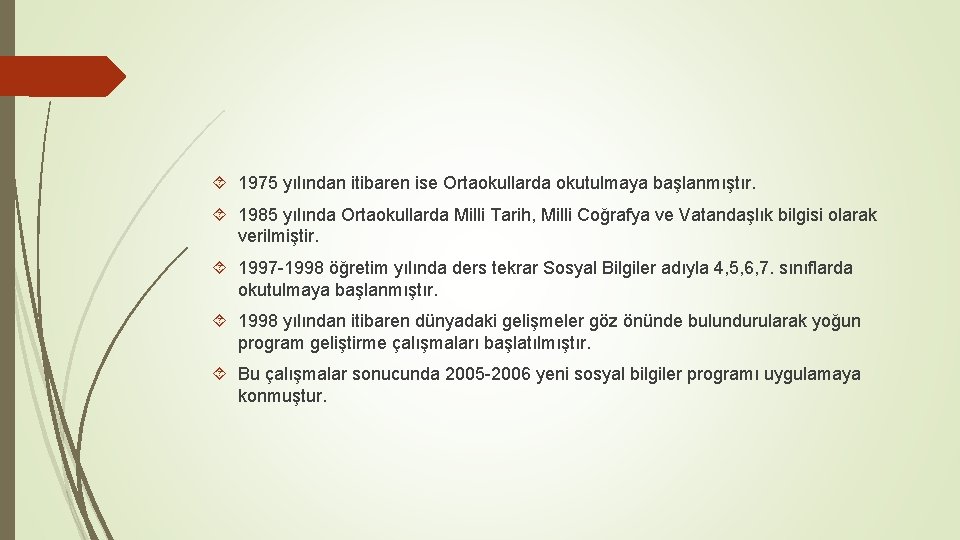  1975 yılından itibaren ise Ortaokullarda okutulmaya başlanmıştır. 1985 yılında Ortaokullarda Milli Tarih, Milli