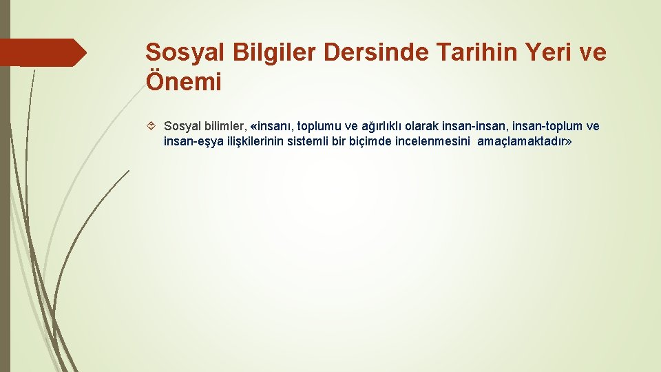 Sosyal Bilgiler Dersinde Tarihin Yeri ve Önemi Sosyal bilimler, «insanı, toplumu ve ağırlıklı olarak