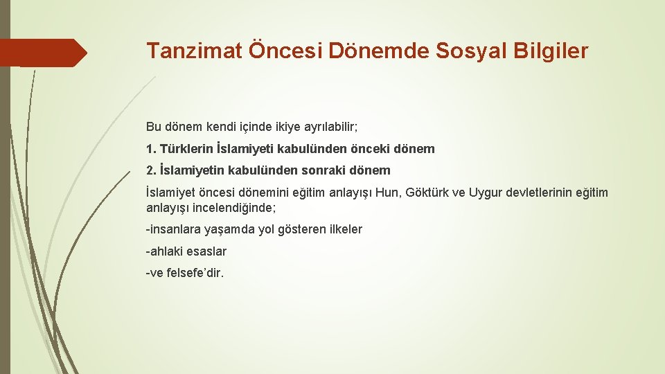 Tanzimat Öncesi Dönemde Sosyal Bilgiler Bu dönem kendi içinde ikiye ayrılabilir; 1. Türklerin İslamiyeti